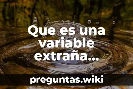 Que es una variable extraña biologia