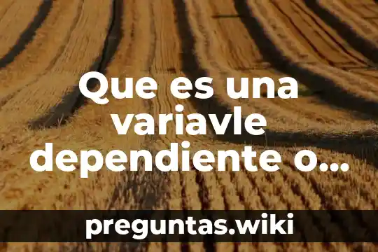 Que es una variavle dependiente o funcion