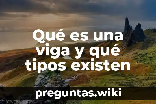 Qué es una viga y qué tipos existen