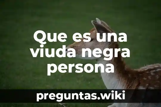 Que es una viuda negra persona