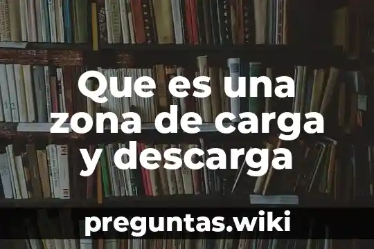 Que es una zona de carga y descarga