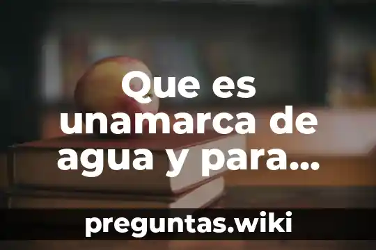Que es unamarca de agua y para que porias utilizarla