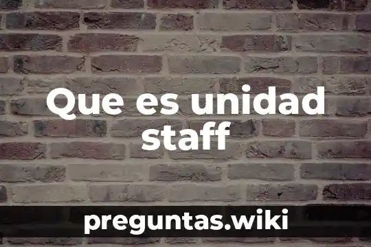 Que es unidad staff