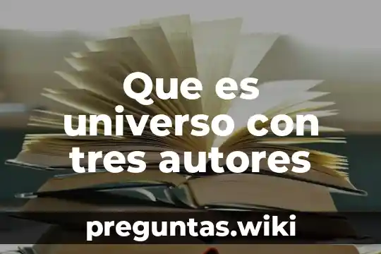 Que es universo con tres autores