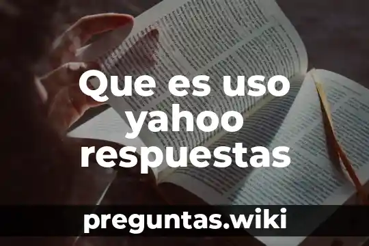 Que es uso yahoo respuestas
