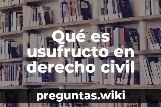 Qué es usufructo en derecho civil