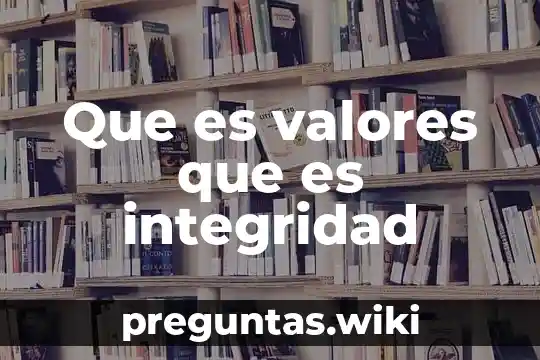 Que es valores que es integridad