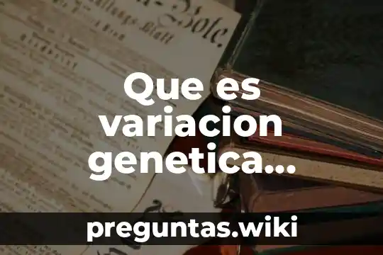 Que es variacion genetica biologia