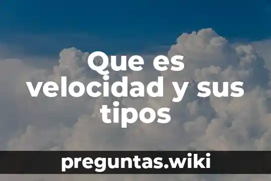 Que es velocidad y sus tipos