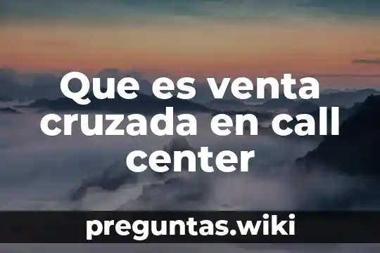 Que es venta cruzada en call center