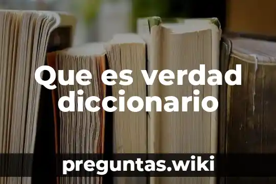 Que es verdad diccionario
