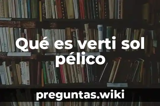 Qué es verti sol pélico