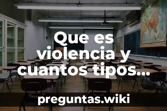 Que es violencia y cuantos tipos hay