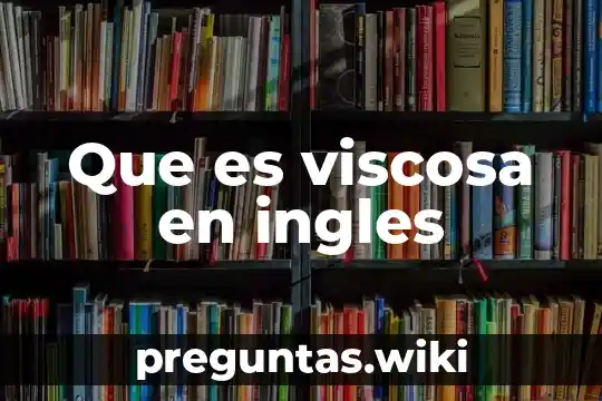 Que es viscosa en ingles