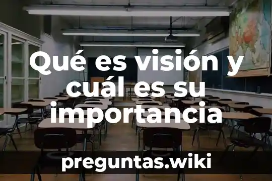 Qué es visión y cuál es su importancia