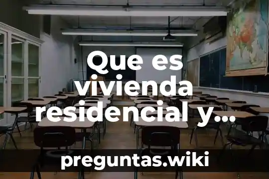 Que es vivienda residencial y interes social