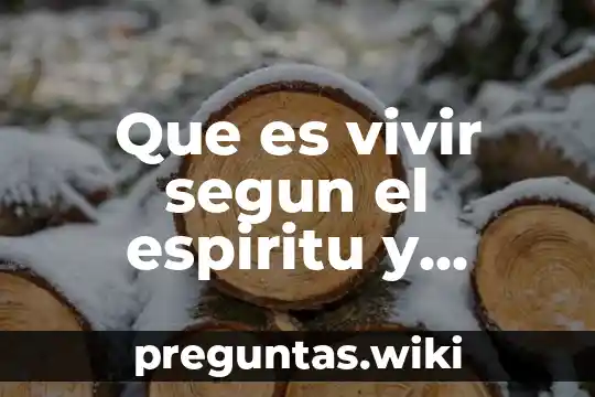 Que es vivir segun el espiritu y segun la carne