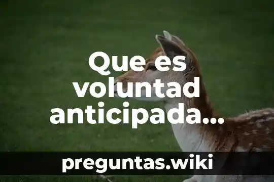 Que es voluntad anticipada articulos