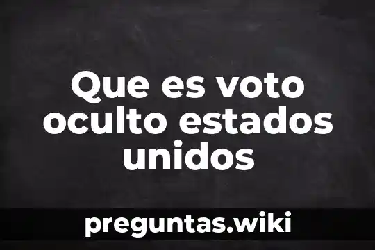 Que es voto oculto estados unidos