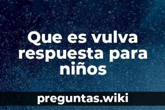 Que es vulva respuesta para niños