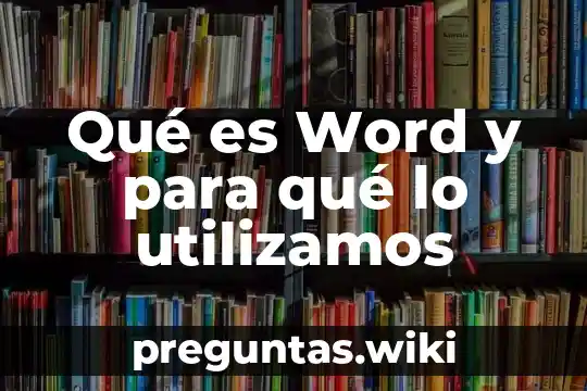 Qué es Word y para qué lo utilizamos