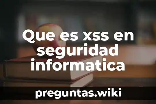 Que es xss en seguridad informatica