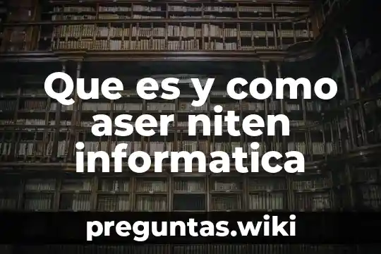 Que es y como aser niten informatica