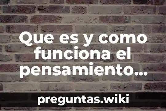 Que es y como funciona el pensamiento resumen