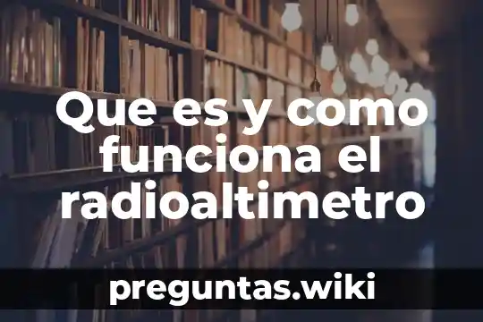 Que es y como funciona el radioaltimetro