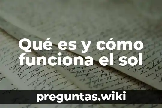 Qué es y cómo funciona el sol