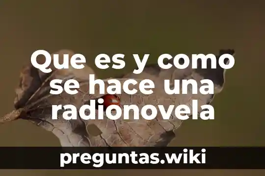 Que es y como se hace una radionovela