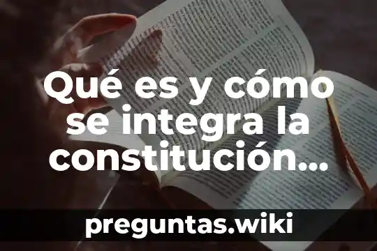 Qué es y cómo se integra la constitución mexicana