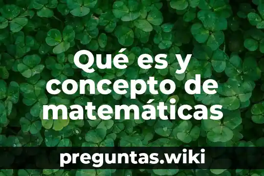 Qué es y concepto de matemáticas