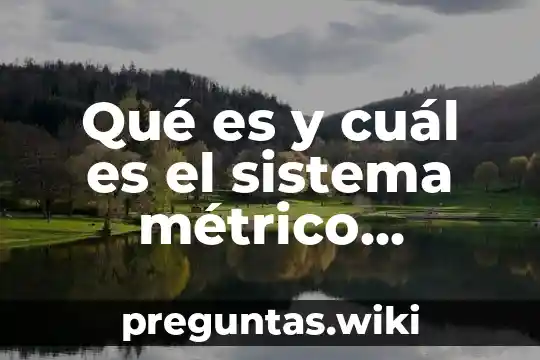 Qué es y cuál es el sistema métrico decimal