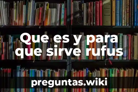 Que es y para que sirve rufus