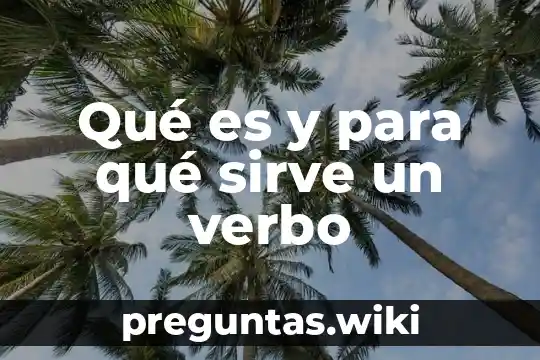 Qué es y para qué sirve un verbo