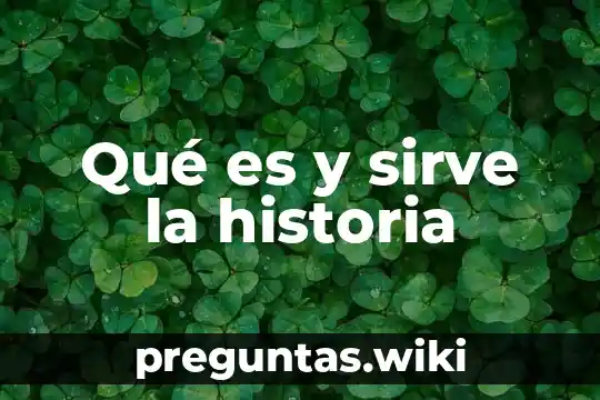 Qué es y sirve la historia