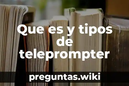 Que es y tipos de teleprompter