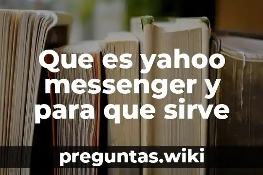 Que es yahoo messenger y para que sirve