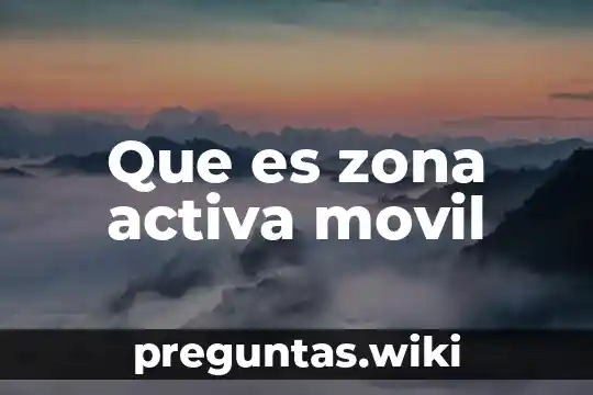 Que es zona activa movil