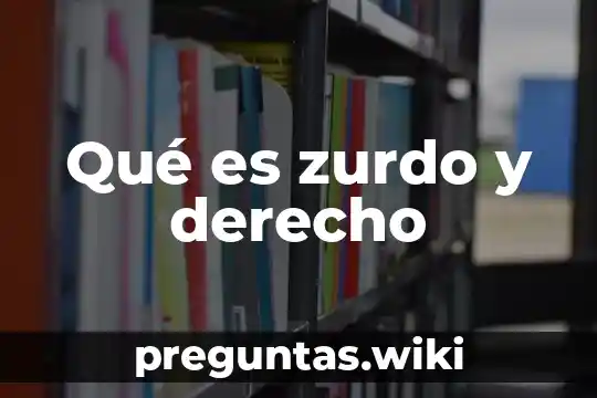 Qué es zurdo y derecho