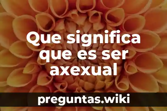 Que significa que es ser axexual