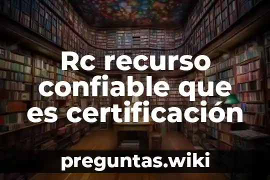 Rc recurso confiable que es certificación