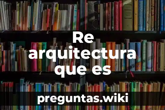 Re arquitectura que es