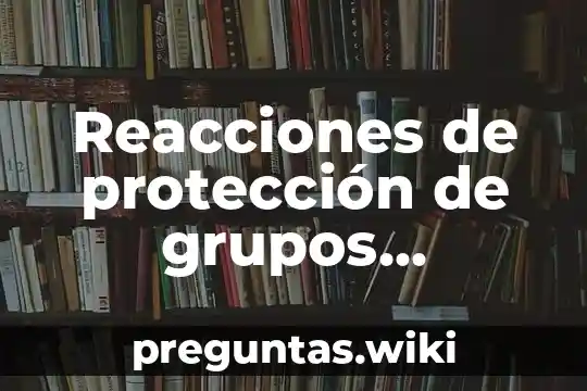 Reacciones de protección de grupos funcionales que es