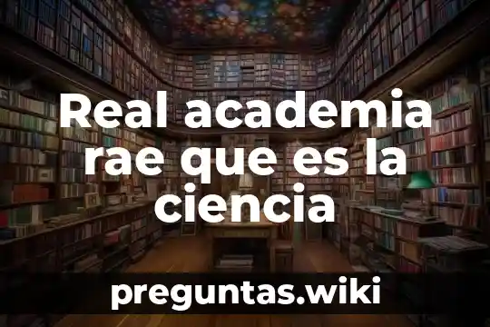 Real academia rae que es la ciencia