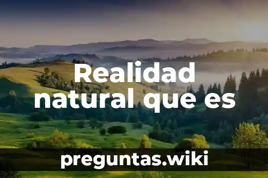 Realidad natural que es