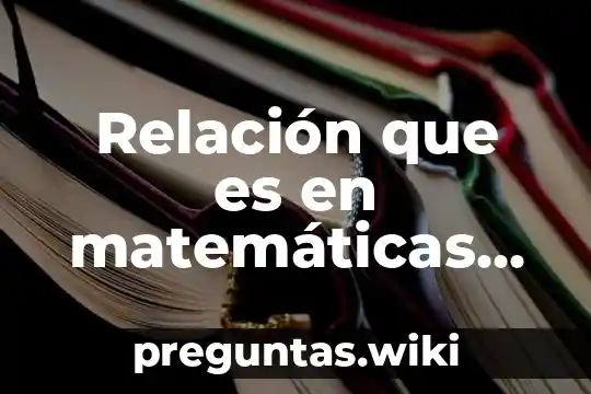 Relación que es en matemáticas Google Académico
