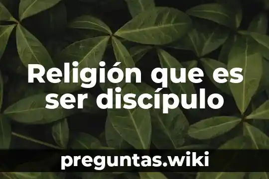 Religión que es ser discípulo