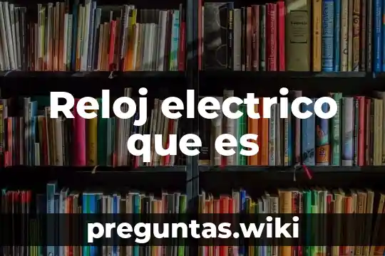 Reloj electrico que es